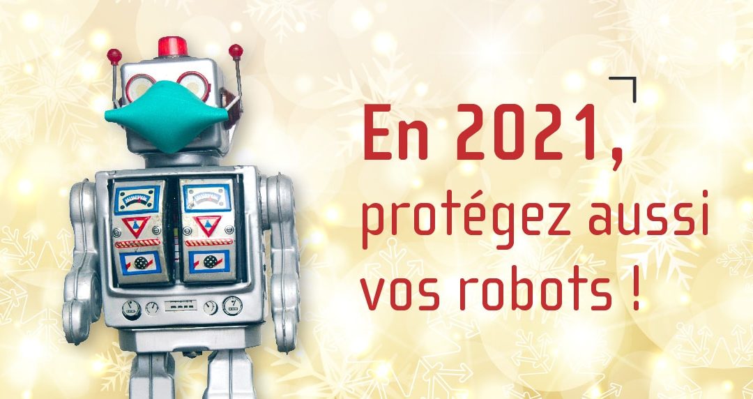 En 2021, protégez aussi vos robots